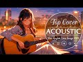 Top Hits English Acoustic Love Songs 2024 💥 New Acoustic Songs 2024 Cover to Put You in Better Mood