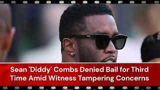 Sean 'Diddy' Combs Denied Bail for Third Time Amid Witness Tampering Concerns