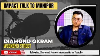 IMPACT TALK TO MANIPUR WITH DIAMOND OKRAM (Weekend Street) | 03 DEC 2024