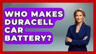 Who Makes Duracell Car Battery? - Car Performance Pros