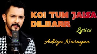 Koi Tum Jaisa Dilbarr Song Lyrics |Aditya Narayan | Himesh Reshammiya