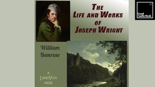 [The Life and Works of Joseph Wright] by William Bemrose – Full Audiobook 🎧📖