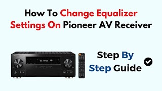 How To Change Equalizer Settings On Pioneer AV Receiver