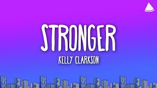 Kelly Clarkson - Stronger (What Doesn’t Kill You) (Lyrics)