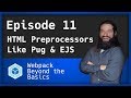 Webpack - Ep. 11 - Hooking up HTML Preprocessors like EJS/Pug/Handlebars