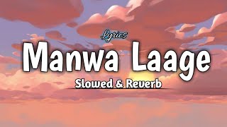 Manwa Laage - Slowed & Reverb l Arijt Singh,  Shreya Ghosal l Happy New Year l Music & Lyrics