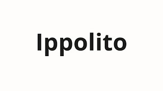 How to pronounce Ippolito