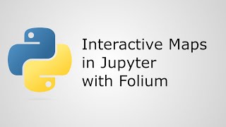 Create Interactive Maps in Your Jupyter Notebooks with Folium