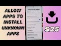 ⚠️ How to Allow/Block Apps to Install Unknown Apps on Galaxy S25/S25+/Ultra