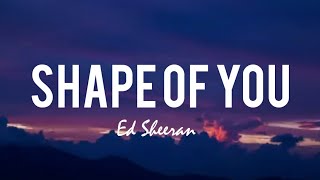 ed Sheeran- shape of you ( lyrics)