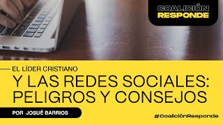 El líder cristiano y las redes sociales: Peligros y consejos | Josué Barrios