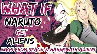 What If Naruto Get Alien eggs from space and harem with aliens