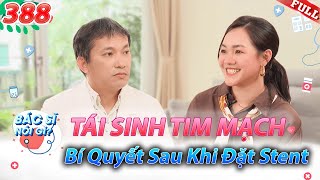 Bác Sĩ Nói Gì #388 | Tái Sinh Tim Mạch: Bí Quyết Chăm Sóc Sau Khi Đặt Stent