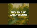 They Told Me About Jannah