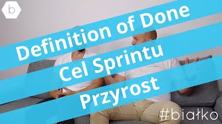 Co ma wspólnego Cel Sprintu, Defintion of Done i Przyrost?