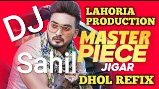 Masterpiece Dhol Remix By Lahoria Production || Jigar Latest Punjabi song Masterpiece Dhol Remix