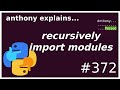 recursively import python modules (intermediate) anthony explains #372