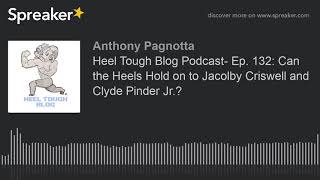 Heel Tough Blog Podcast- Ep. 132: Can the Heels Hold on to Jacolby Criswell and Clyde Pinder Jr.?