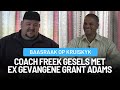 Coach Freek gesels met 'n ex gevangene Grant Adams