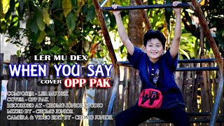 LER MU DEX (WHEN YOU SAY) cover by OPP PAK.