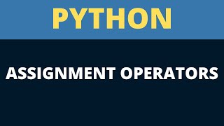 Tutorial #13 | Python Assignment Operators
