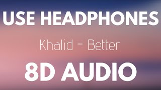 Khalid - Better (8D AUDIO)