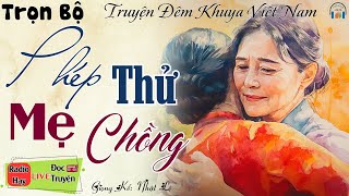 Nghe ngay kẻo tiếc 1 đời - PHÉP THỬ MẸ CHỒNG | Nghe kể truyện đêm khuya Việt Nam ngủ rất ngon