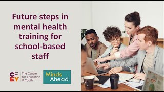 CfEY and Minds Ahead roundtable - Future steps in mental health training for school-based staff