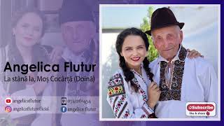 Angelica Flutur - “La stână la Moș Cocârță” ( doină )