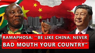 'Be Like China, Don't Badmouth Your Country' - SA President Ramaphosa tells South Africans