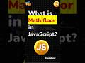 What is Math.floor in JavaScript | JavaScript Interview Questions  #shorts #javascript