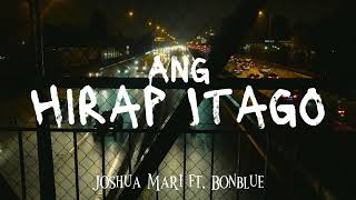 ANG HIRAP ITAGO - Joshua Mari (ft. Bonblue) | (Lyric Video)