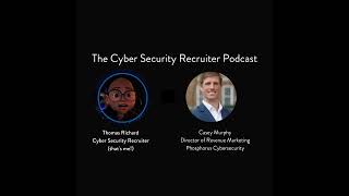 The Cyber Security Recruiter talks to Casey Murphy, Director of Revenue Marketing, Phosphorus