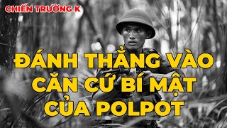 Chiến Trường K: Đánh Thẳng Vào Căn Cứ Bí Mật Của Polpot