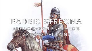 Eadric Streona: Anglo-Saxon England's Greatest Villain?