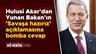 Hulusi Akar'dan Yunan Bakan'ın 'Savaşa hazırız' açıklamasına bomba cevap