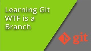Learn Git - WTF is a Branch - Episode 3