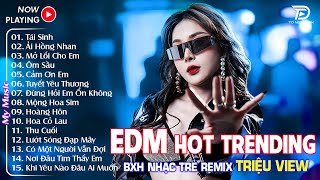 Tái Sinh Remix ♫ BXH Nhạc Trẻ EDM Hot Trend 2025 ♫ Top 20 Bản EDM TRIỆU VIEW Không Thể Bỏ Qua