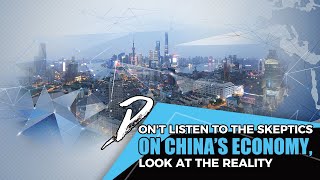 Don't listen to the skeptics on China's economy, look at the reality