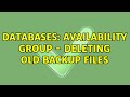 Databases: Availability Group - Deleting old backup files (2 Solutions!!)