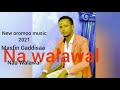 masfin gaddisaa naa walawal new oromoo music 2021 ******