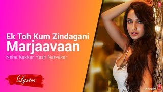 Lyrics Ek Toh Kum Zindagani (Marjaavaan) Neha Kakkar, Yash Narvekar