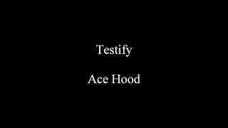 Testify - Ace Hood