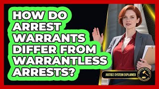 How Do Arrest Warrants Differ From Warrantless Arrests Justice System Explained