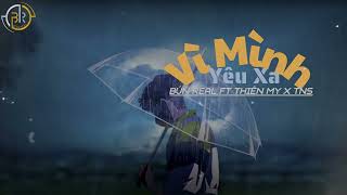 VÌ MÌNH YÊU XA - BÚN REAL ft Thiên My, TNS