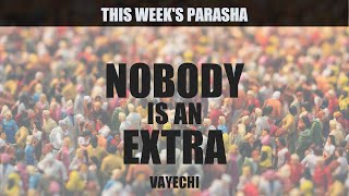 Nobody Is An Extra | Rabbi Yaacov Haber | Parshat Vayechi 5780