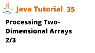 Java Tutorial 35 - Processing Two-Dimensional Arrays 2/3 (Remastered)