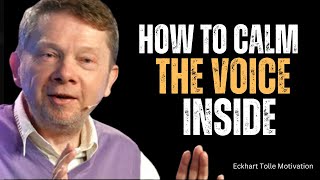 How to Calm the Voice Inside |  Eckhart Tolle