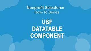 Nonprofit Salesforce How-To-Series: Unofficial SF Datatable Flow Component