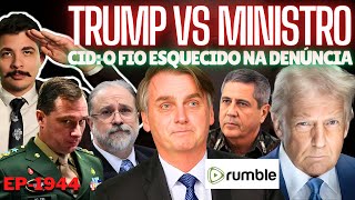 Trump vs Ministro: PROCESSO Internacional e Sanções? + CID: Fio Que NÃO Leva a Bolsonaro é ESQUECIDO